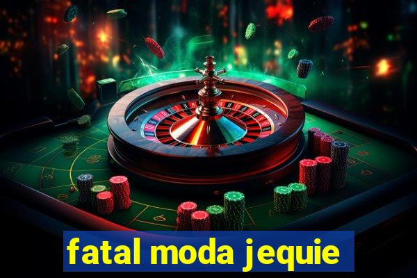 fatal moda jequie